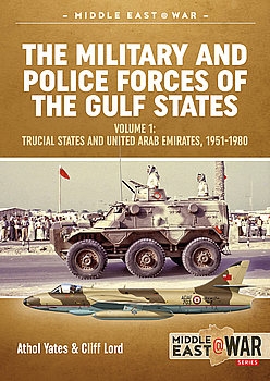 The Military and Police Forces of the Gulf States Volume 1 (Middle East@War Series 16)