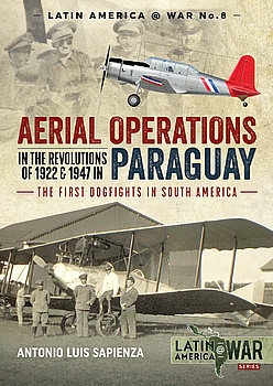 Aerial Operations in the Revolutions of 1922 and 1947 in Paraguay (Latin America@War Series 8)