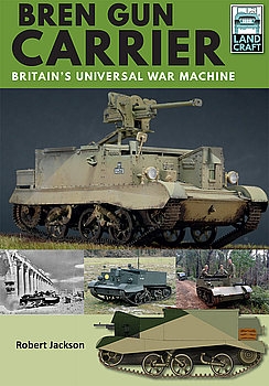 Bren Gun Carrier: Britains Universal War Machine (Landcraft 3)