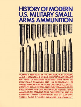 History of Modern U.S. Military Small Arms Ammunition Volume 1: 1880-1939