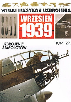 Uzbrojenie Samolotow (Wielki Leksykon Uzbrojenia: Wrzesien 1939 Tom 129)