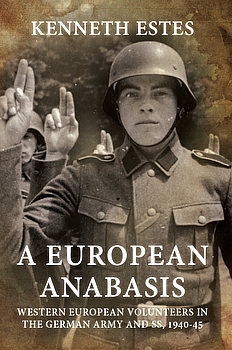 A European Anabasis: Western European Volunteers in the German Army and SS 1940-1945