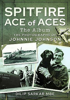 Spitfire Ace of Aces: The Album: The Photographs of Johnnie Johnson