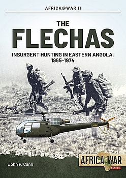 The Flechas: Insurgent Hunting in Eastern Angola, 1965-1974 (Africa@War Series 11)