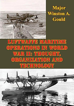 Luftwaffe Maritime Operations In World War II: Thought, Organization and Technology