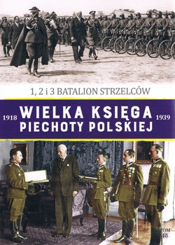 1, 2 i 3 Batalion Strzelcow (Wielka Ksiega Piechoty Polskiej 1918-1939 Tom 48)