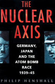 The Nuclear Axis: Germany, Japan and the Atom Bomb Race 1939-45