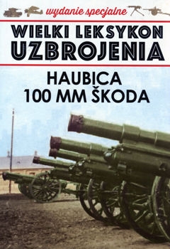 Haubica 100 mm Skoda (Wielki Leksykon Uzbrojenia. Wrzesie&#324; 1939. Wydanie Specjalne Tom 8/2021)