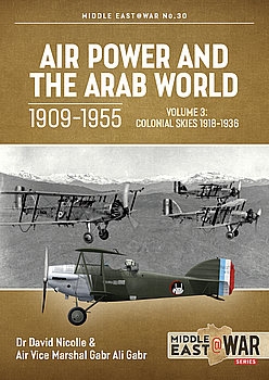 Air Power and the Arab World 1909-1955 Volume 3 (Middle East @War Series №30)