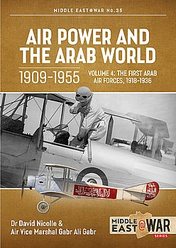 Air Power and the Arab World 1909-1955 Volume 4 (Middle East @War Series 35)