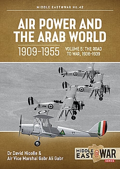 Air Power and the Arab World 1909-1955 Volume 5 (Middle East @War Series 42)
