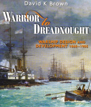 Warrior to Dreadnought: Warship Design and Development 1860-1905