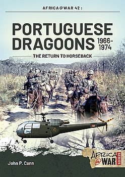 Portuguese Dragoons 1966-1974: The Return to Horseback (Africa@War Series 42)