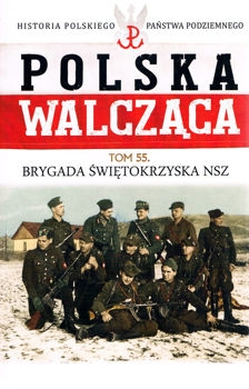 Brygada Swietokrzyska NSZ (Historia Polskiego Panstwa Podziemnego. Polska Walczaca. Tom 55)