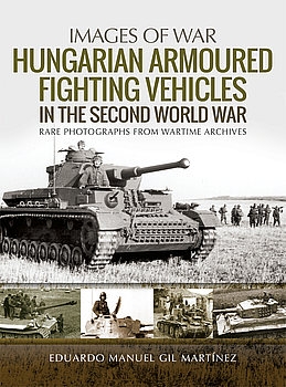 Hungarian Armoured Fighting Vehicles in the Second World War (Images of War)
