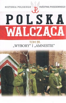 Wybory i Amnestie (Historia Polskiego Panstwa Podziemnego. Polska Walczaca. Tom 59)