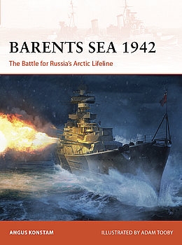 Barents Sea 1942: The Battle for Russias Arctic Lifeline (Osprey Campaign 376)