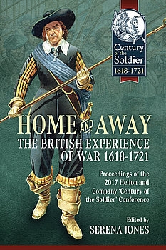 Home and Away: The British Experience of War 1618-1721 (Century of the Soldier 1618-1721 29)