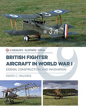 British Fighter Aircraft in World War I: Design, Construction and Innovation (Casemate Illustrated Special)