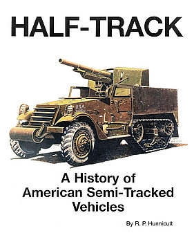 Half-Track: A History of American Semi-Tracked Vehicles