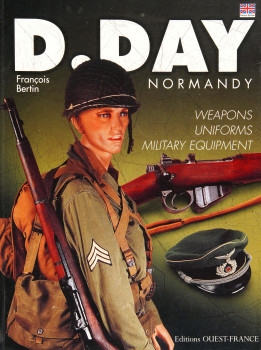 D-Day Normandy : Weapons, Uniforms, Military Equipment