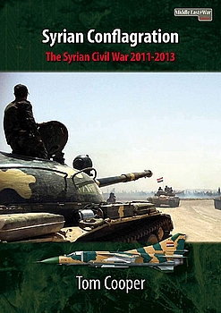 Syrian Conflagration: The Syrian Civil War 2011-2013 (Middle East@War Series 1)