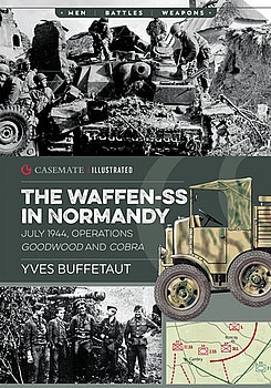 The Waffen-SS in Normandy: July 1944, Operations Goodwood and Cobra (Casemate Illustrated)