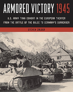 Armored Victory 1945: U.S. Army Tank Combat in the European Theater from the Battle of the Bulge to Germany’s Surrender