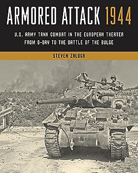 Armored Attack 1944: U.S. Army Tank Combat in the European Theater from D-day to the Battle of the Bulge