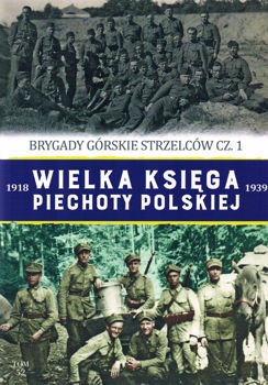 Brygady Gorskie Strzelcow cz.1 (Wielka Ksiega Piechoty Polskiej 1918-1939 Tom 52)