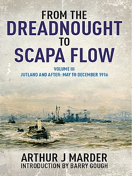 From the Dreadnought to Scapa Flow Volume III: Jutland and After: May to December 1916