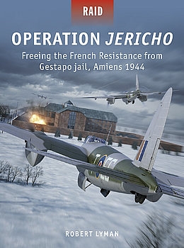 Operation Jericho: Freeing the French Resistance from Gestapo Jail, Amiens 1944 (Osprey Raid 57)