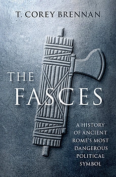 The Fasces: A History of Ancient Rome's Most Dangerous Political Symbol