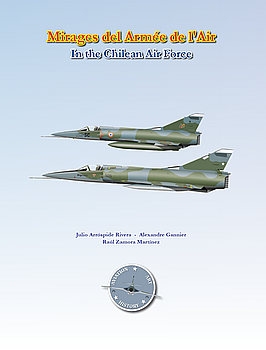 Mirages del Armee de LAir in the Chilean Air Force (Aviation Art & History: Chilean Air Force Book 1) 