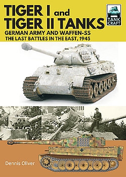 Tiger I and Tiger II Tanks: German Army and Waffen-SS The Last Battles in the East, 1945 (TankCraft 31)
