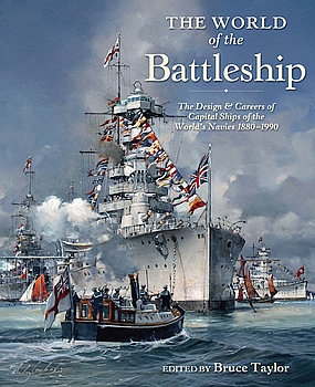 The World of the Battleship: The Design and Careers of Capital Ships of the Worlds Navies 1880-1990