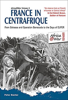 France in Centrafrique: From Bokassa and Operation Barracude to the Days of EUFOR (Africa@War 2)