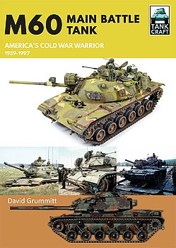 M60: Main Battle Tank America’s Cold War Warrior 1959-1997 (TankCraft 37)