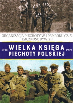 Organizacja piechoty w 1939 roku cz.5. Lacznosc dywizji (Wielka Ksiega Piechoty Polskiej 1918-1939 Tom 59)