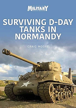 Surviving D-Day Tanks in Normandy (Military Vehicles and Artillery 2)