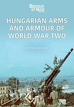 Hungarian Arms and Armour of World War Two (Modern Wars 3)