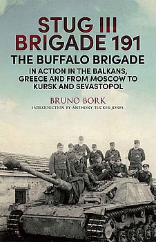 StuG III Brigade 191, 1940-1945: The Buffalo Brigade in Action in the Balkans, Greece and From Moscow to Kursk and Sevastopol