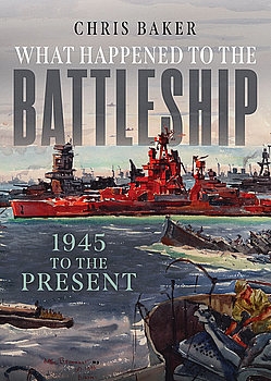 What Happened to the Battleship: 1945 to the Present