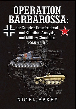 Operation Barbarossa: The Complete Organisational and Statistical Analysis, and Military Simulation Volume IIA