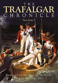 The Trafalgar Chronicle: Dedicated to Naval History in the Nelson Era: New Series 5