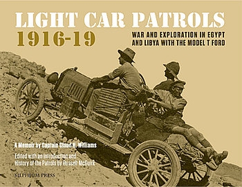 Light Car Patrols 1916-1919: War and Exploration in Egypt and Libya With the Model T Ford