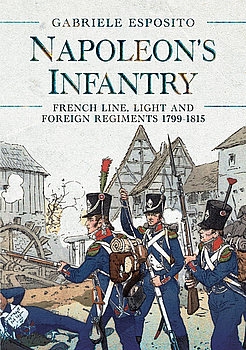 Napoleon's Infantry: French Line, Light and Foreign Regiments 1799-1815