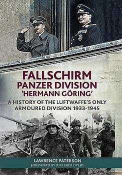 Fallschirm Panzer Division "Hermann Goring": A History of the Luftwaffes Only Armoured Division 1933-1945