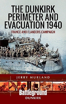 The Dunkirk Perimeter and Evacuation 1940: France and Flanders Campaign (Battleground Europe)