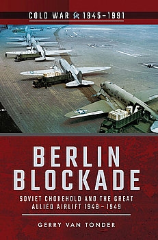 Berlin Blockade: Soviet Chokehold and the Great Allied Airlift 1948-1949 (Cold War 1945-1991)